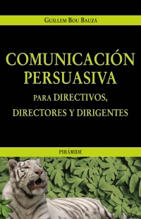 Comunicación persuasiva para directivos, directores y dirigentes